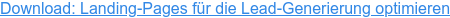 Lernen Sie in unserem Leitfaden, wie Sie Ihre Landing-Pages für die Lead-Generierung optimieren.
