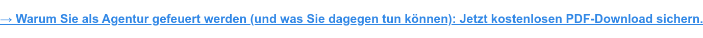 Warum Sie als Agentur gefeuert werden (und was Sie dagegen tun können): Jetzt kostenlosen PDF-Download sichern.