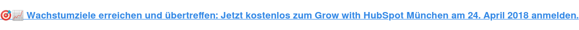 Wachstumziele erreichen und übertreffen: Jetzt kostenlos zum Grow with HubSpot München am 24. April 2018 anmelden.