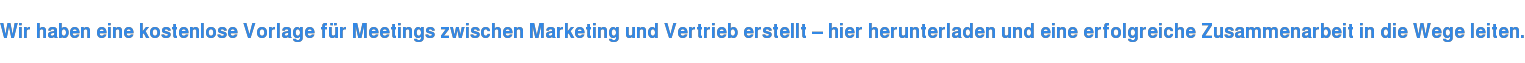 Wir haben eine kostenlose Vorlage für Meetings zwischen Marketing und Vertrieb erstellt – hier herunterladen und eine erfolgreiche Zusammenarbeit in die Wege leiten.