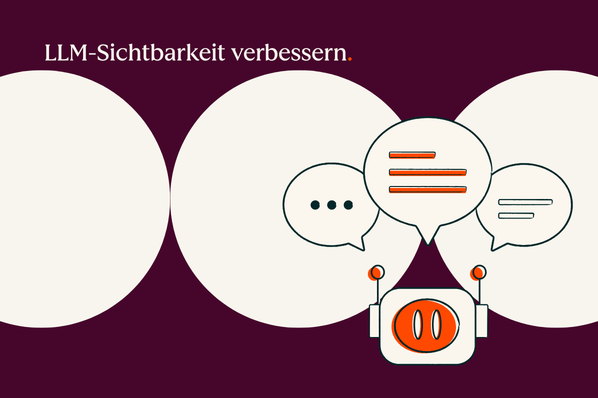 LLM-Sichtbarkeit optimieren: 4 Tipps für mehr KI-Reichweite