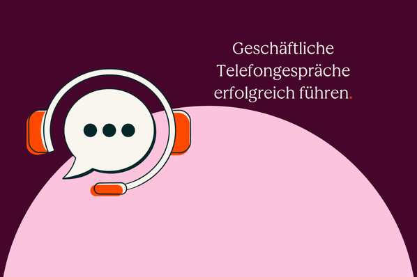 Geschäftliche Telefongespräche erfolgreich führen: Tipps und Beispiele