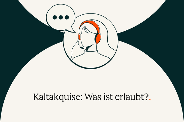 Kaltakquise: Definition, Formen und wie sie rechtssicher funktioniert